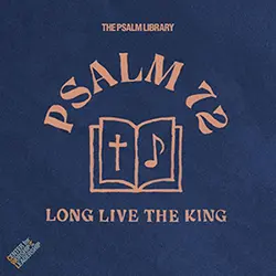 Psalm 72 (Long Live the King)