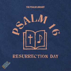 Psalm 16 (Resurrection Day)