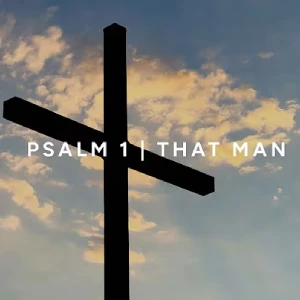 Psalm 1 (That Man)