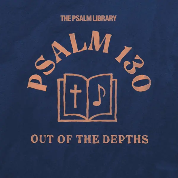 Psalm 130 (Out of the Depths)